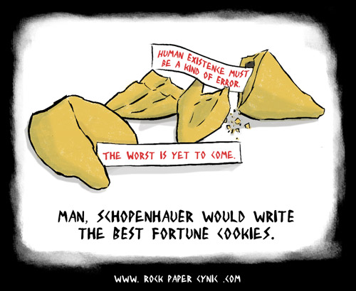 Pessimism was Invented When Schopenhauer Wrote Fortune Cookies a philosopher writes fortune cookies, which, let's all agree, probably pays better than real philosophy