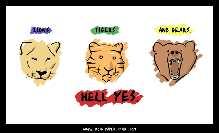 Lions, Tigers and Bears lions, tigers, and bears are awesome, just like in real life