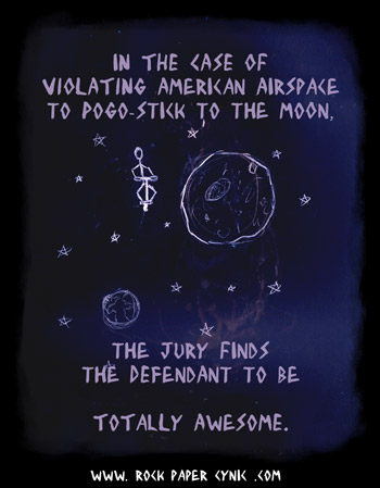 The Ramifications of Pogo-sticking to the Moon someone totally pogo-sticks to the moon and faces the obvious consequences