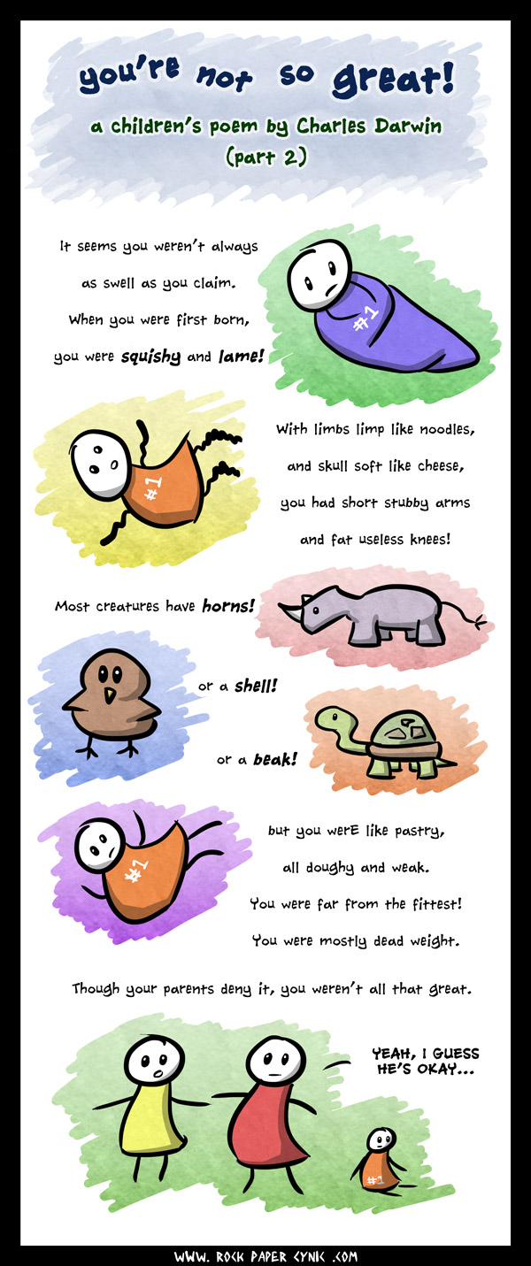 You're Not So Great: A Children's Poem by Charles Darwin (Part II) Charles Darwin tells kids how they are lame in terms of evolution and whatnot