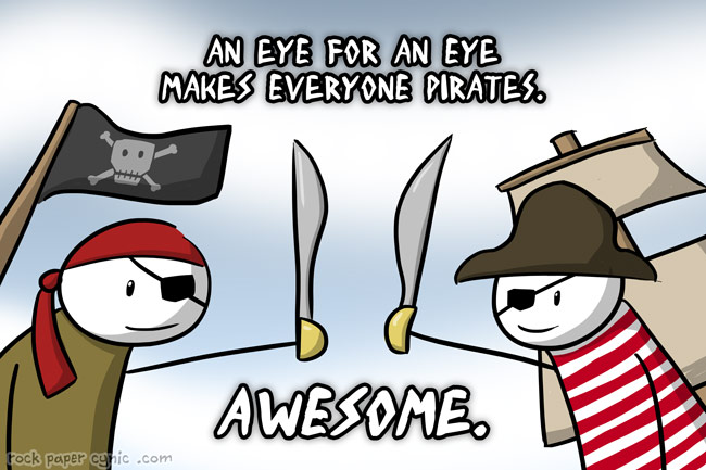 Why Taking an Eye for an Eye is Actually a Great Way to Live we explain how to make the best of taking an eye for an eye (HINT: IT INVOLVES BEING A PIRATE)