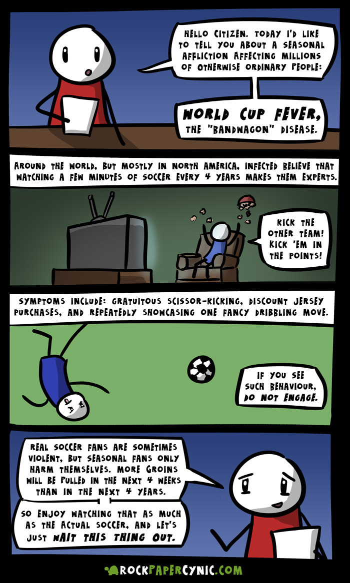 A PSA about World Cup Fever, the Bandwagon Disease a public service announcement about seasonal affliction known as World Cup Fever, or the bandwagonners's disease, and how it affects us all