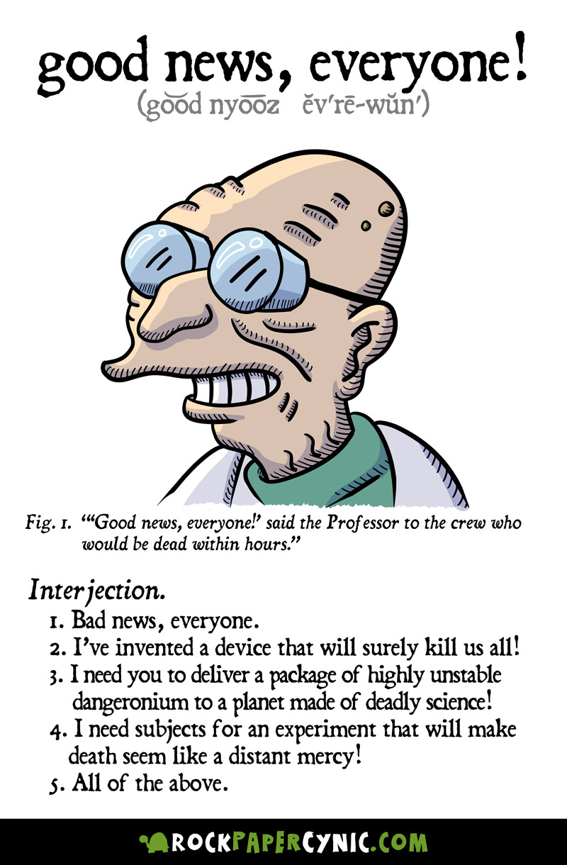 A proper definition of the expression GOOD NEWS, EVERYONE from Futurama we do our best to define what Professor Farnsworth REALLY means when he says GOOD NEWS, EVERYONE